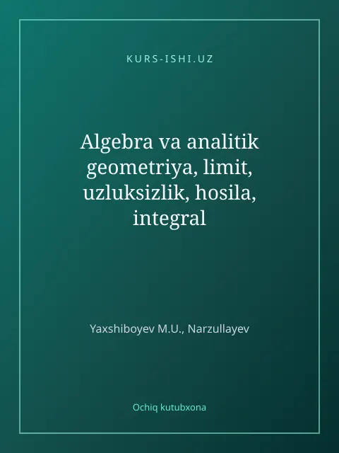 Мукаба: Algebra va analitik geometriya, limit, uzluksizlik, hosila, integral