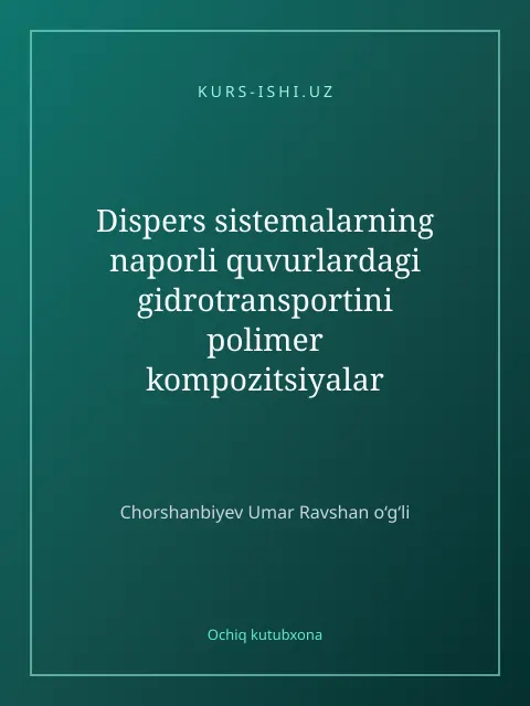 Обложка: Dispers sistemalarning naporli quvurlardagi gidrotransportini polimer kompozitsiyalar bilan modifikatsiyalash asosida takomillashtirish